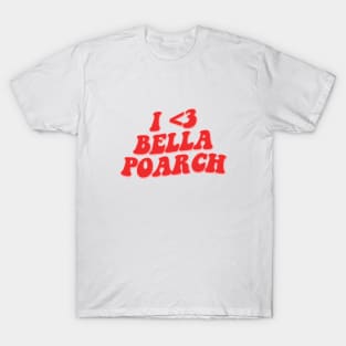 I LOVE BELLA POARCH T-Shirt